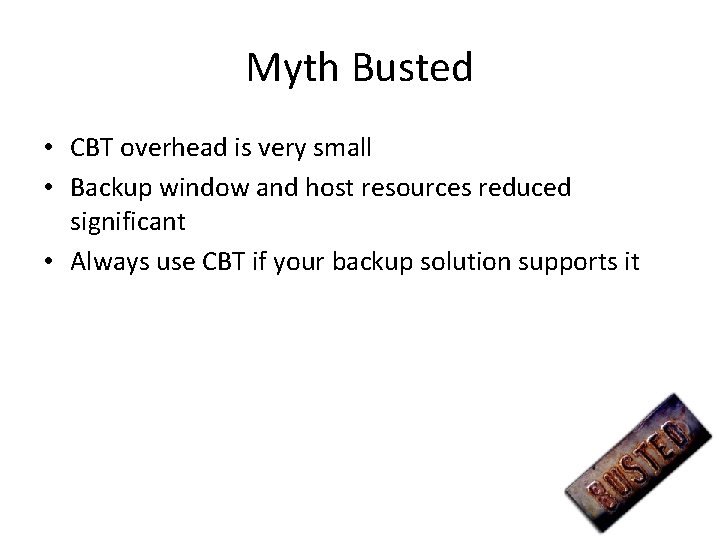 Myth Busted • CBT overhead is very small • Backup window and host resources