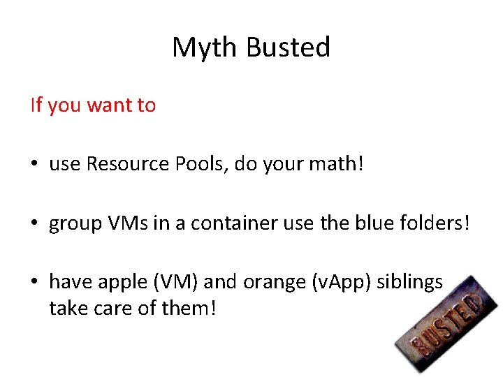 Myth Busted If you want to • use Resource Pools, do your math! •