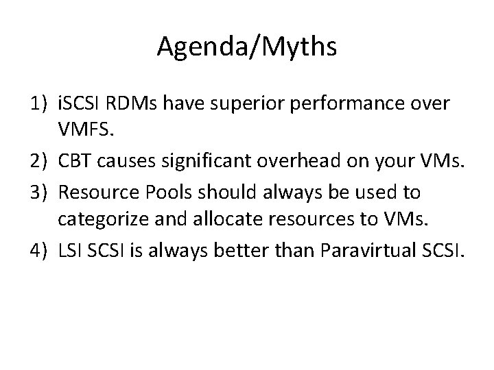 Agenda/Myths 1) i. SCSI RDMs have superior performance over VMFS. 2) CBT causes significant