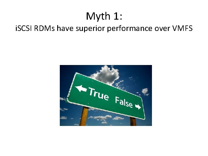 Myth 1: i. SCSI RDMs have superior performance over VMFS 