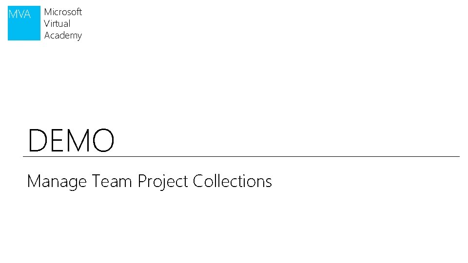 Microsoft Virtual Academy DEMO Manage Team Project Collections 