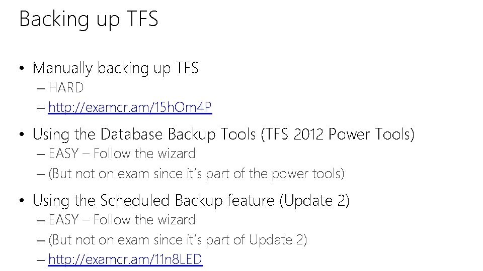 Backing up TFS • Manually backing up TFS – HARD – http: //examcr. am/15
