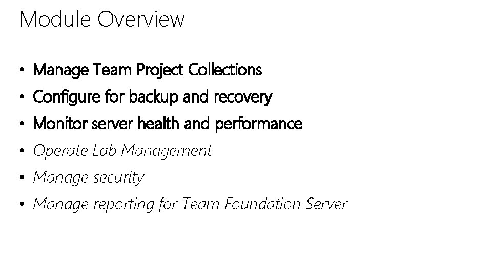 Module Overview • Manage Team Project Collections • Configure for backup and recovery •