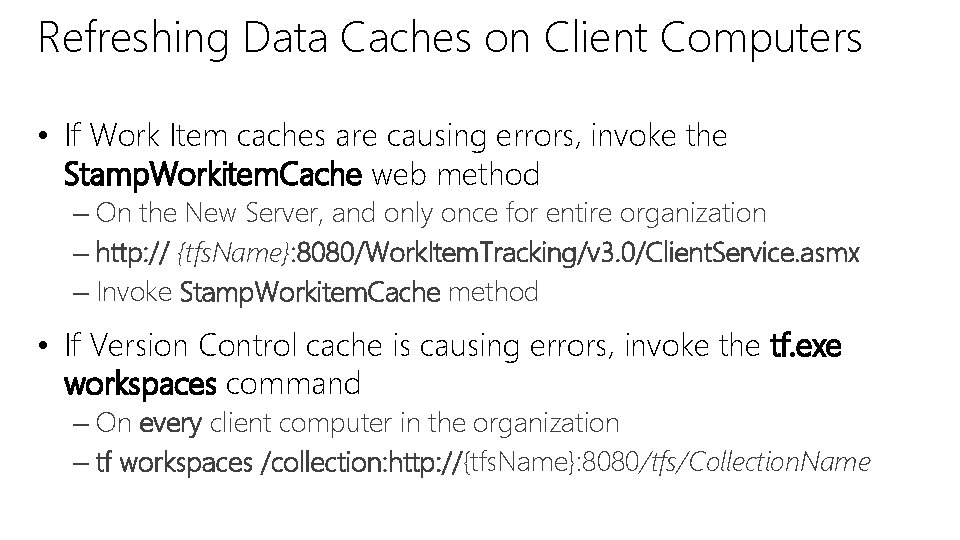 Refreshing Data Caches on Client Computers • If Work Item caches are causing errors,