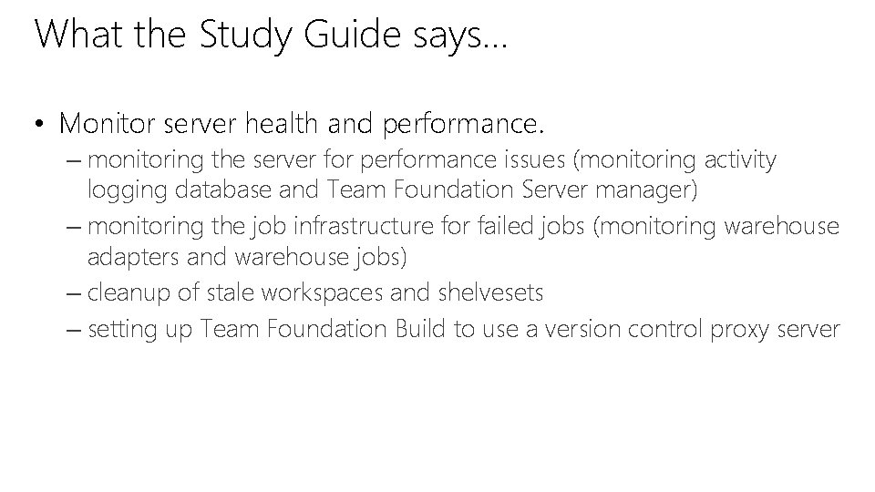 What the Study Guide says… • Monitor server health and performance. – monitoring the