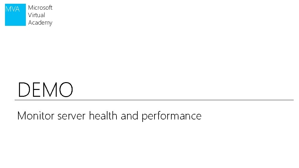 Microsoft Virtual Academy DEMO Monitor server health and performance 