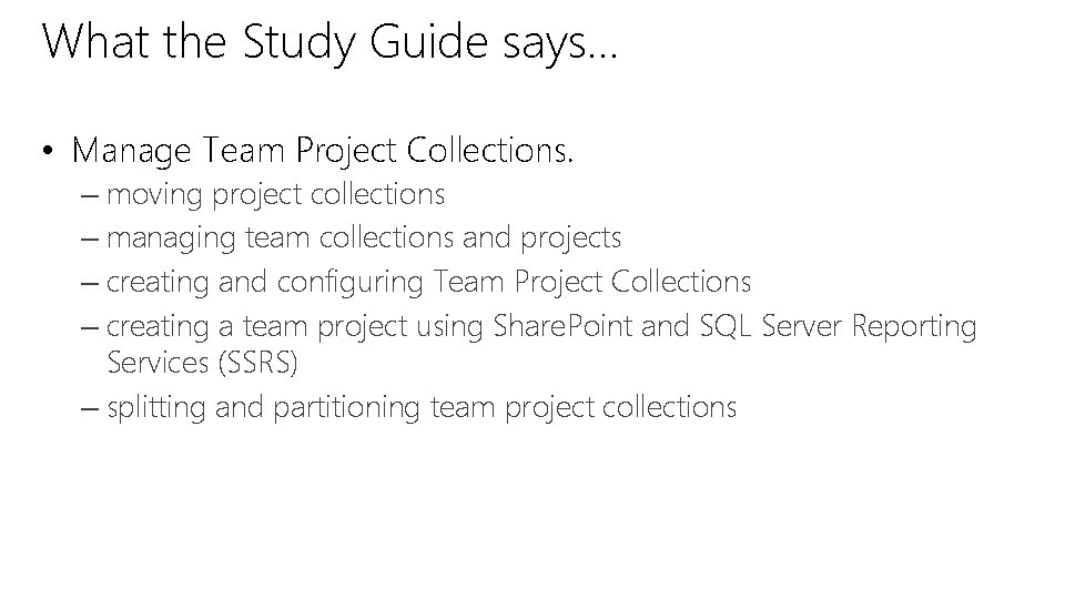 What the Study Guide says… • Manage Team Project Collections. – moving project collections