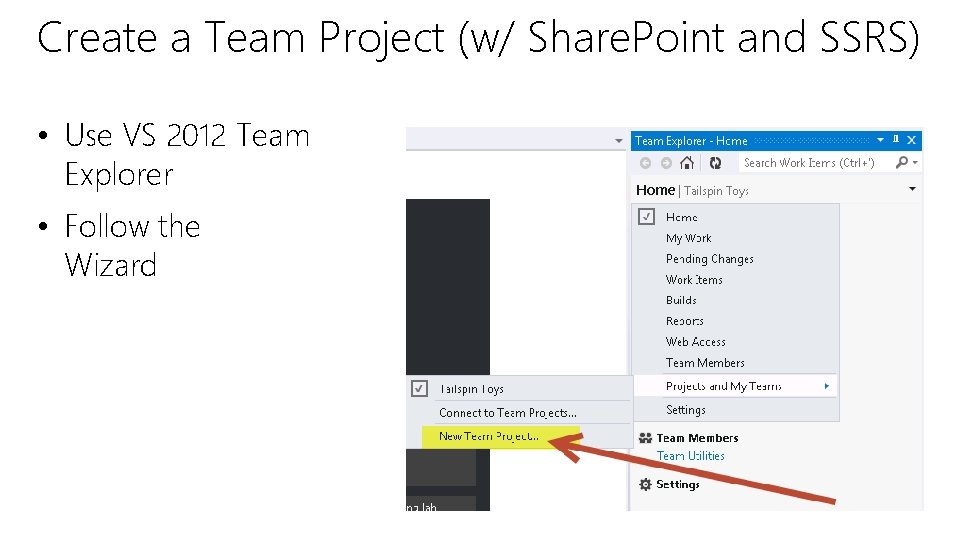 Create a Team Project (w/ Share. Point and SSRS) • Use VS 2012 Team