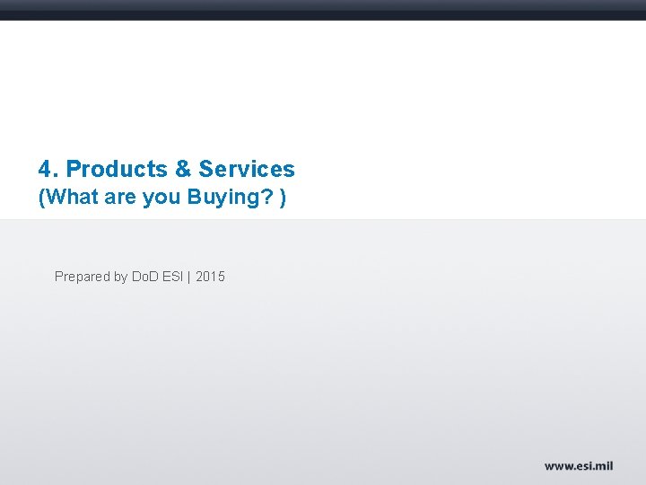 4. Products & Services (What are you Buying? ) Prepared by Do. D ESI