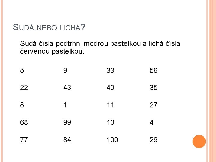 SUDÁ NEBO LICHÁ? Sudá čísla podtrhni modrou pastelkou a lichá čísla červenou pastelkou. 5