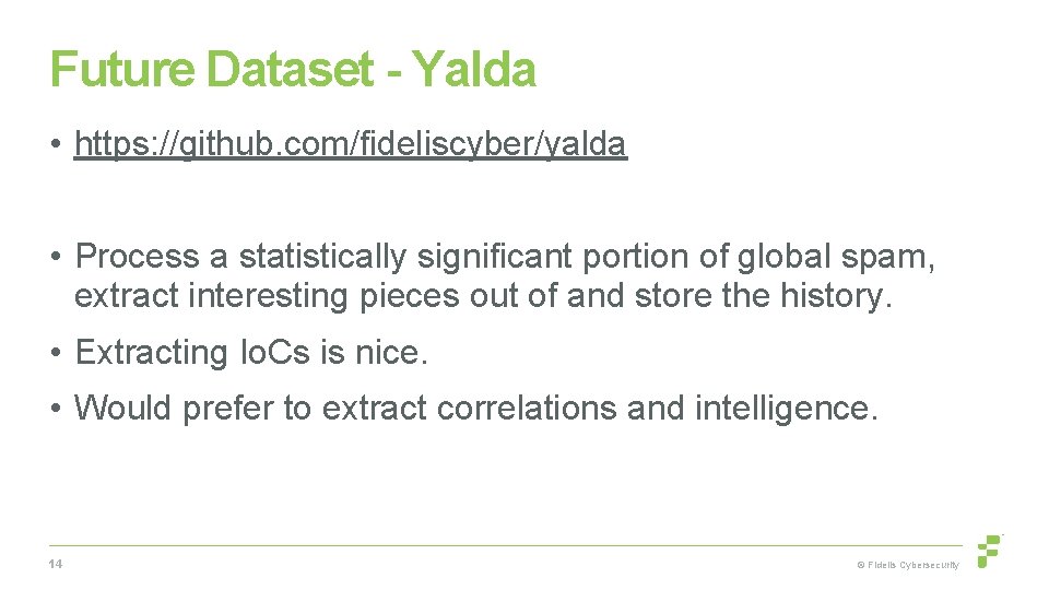 Future Dataset - Yalda • https: //github. com/fideliscyber/yalda • Process a statistically significant portion