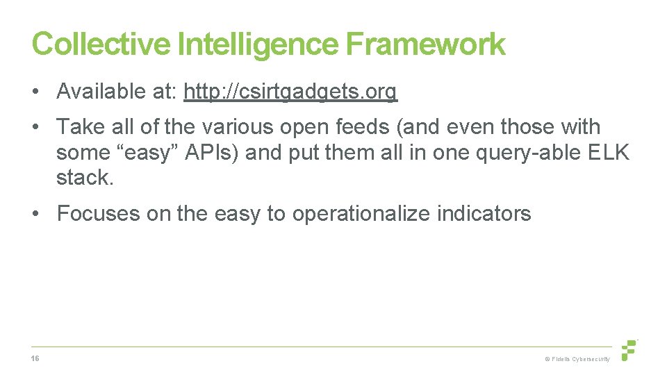 Collective Intelligence Framework • Available at: http: //csirtgadgets. org • Take all of the