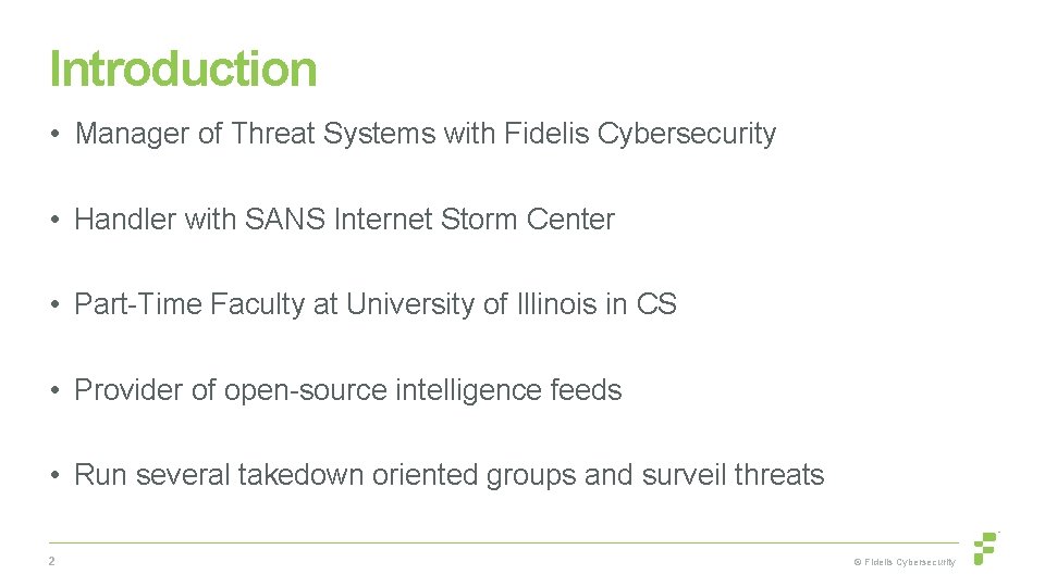 Introduction • Manager of Threat Systems with Fidelis Cybersecurity • Handler with SANS Internet