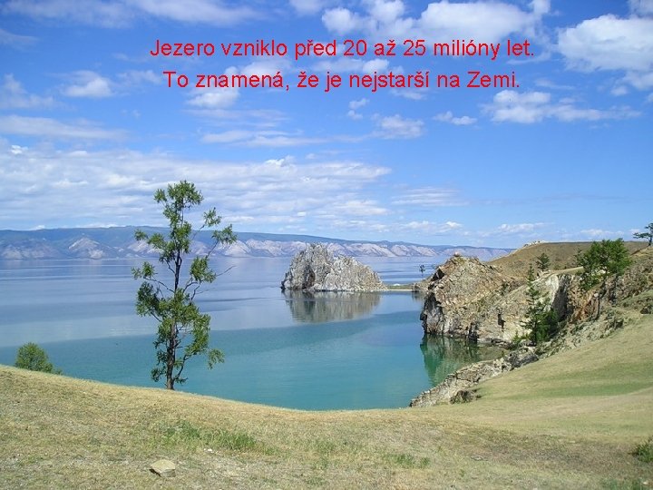 Jezero vzniklo před 20 až 25 milióny let. To znamená, že je nejstarší na