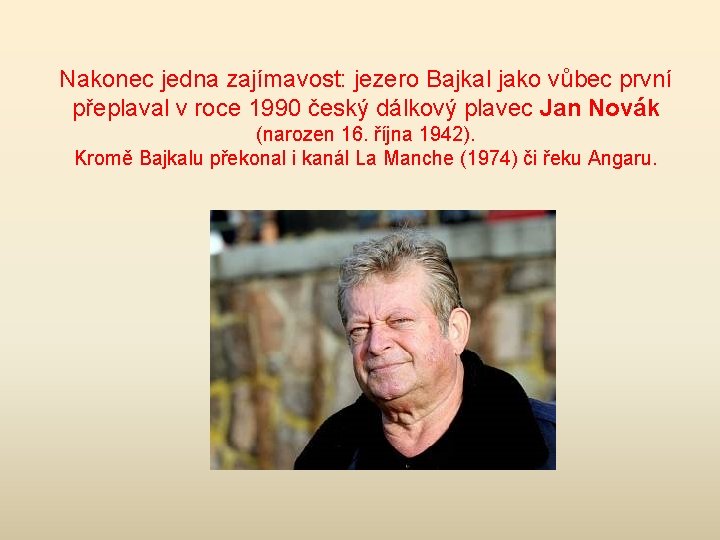 Nakonec jedna zajímavost: jezero Bajkal jako vůbec první přeplaval v roce 1990 český dálkový