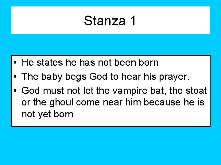 Stanza 1 • He states he has not been born • The baby begs