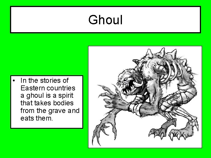 Ghoul • In the stories of Eastern countries a ghoul is a spirit that