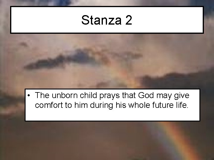 Stanza 2 • The unborn child prays that God may give comfort to him