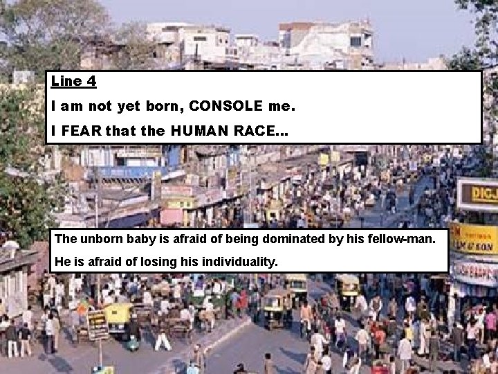 Line 4 I am not yet born, CONSOLE me. I FEAR that the HUMAN