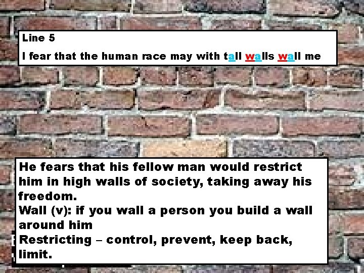 Line 5 I fear that the human race may with tall walls wall me