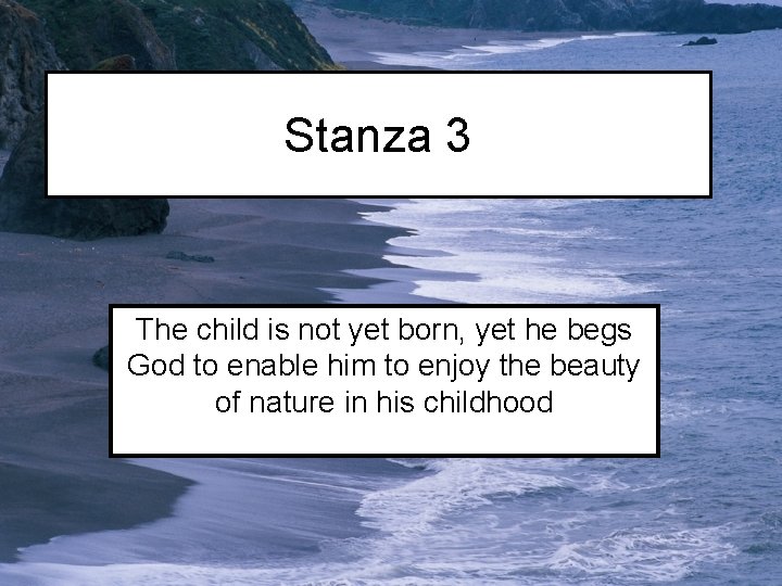 Stanza 3 The child is not yet born, yet he begs God to enable