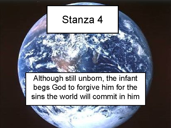 Stanza 4 Although still unborn, the infant begs God to forgive him for the