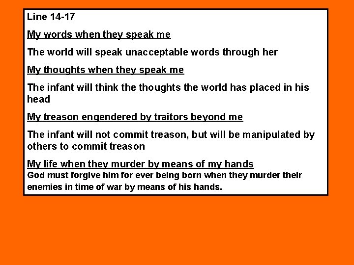 Line 14 -17 My words when they speak me The world will speak unacceptable