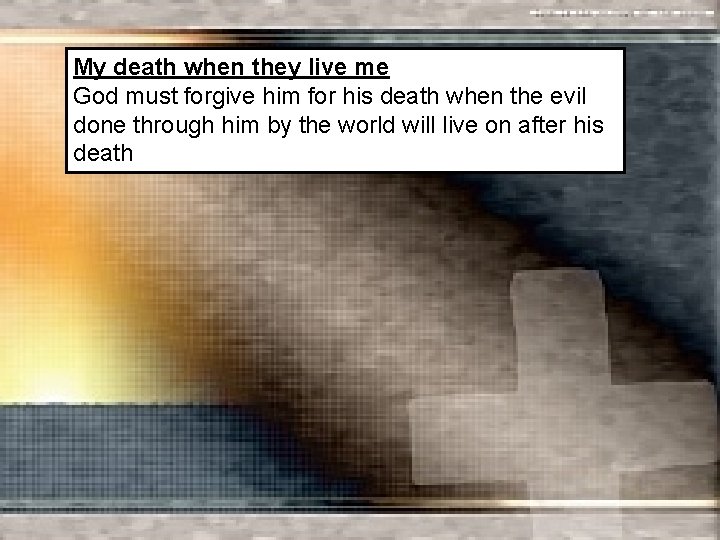 My death when they live me God must forgive him for his death when