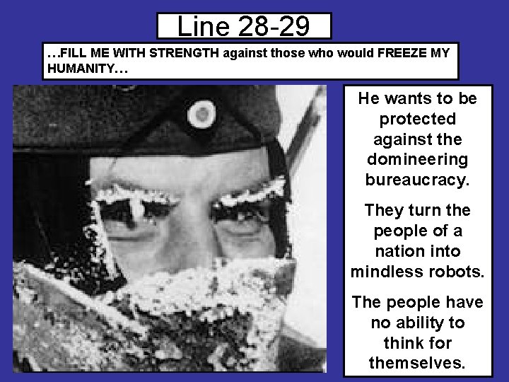 Line 28 -29 …FILL ME WITH STRENGTH against those who would FREEZE MY HUMANITY…