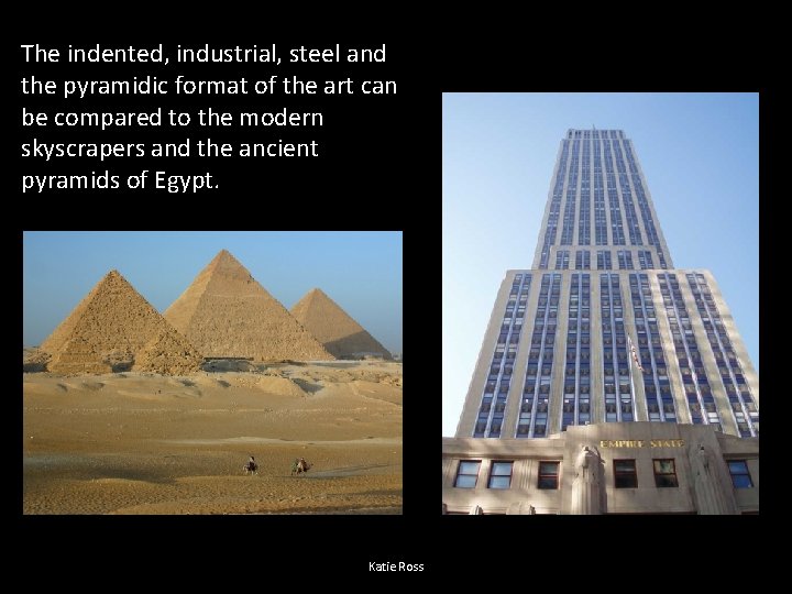 The indented, industrial, steel and the pyramidic format of the art can be compared