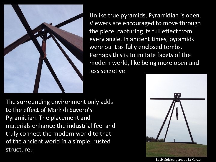 Unlike true pyramids, Pyramidian is open. Viewers are encouraged to move through the piece,