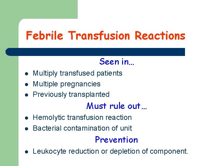 Febrile Transfusion Reactions Seen in… l l l Multiply transfused patients Multiple pregnancies Previously