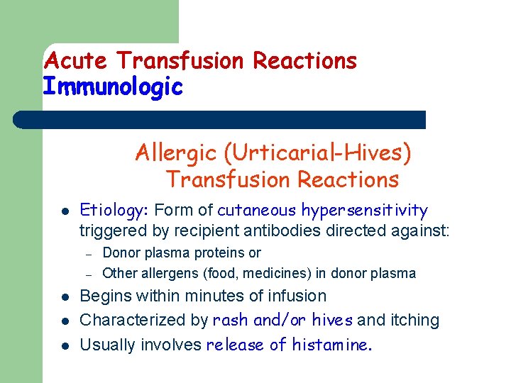 Acute Transfusion Reactions Immunologic Allergic (Urticarial-Hives) Transfusion Reactions l Etiology: Form of cutaneous hypersensitivity