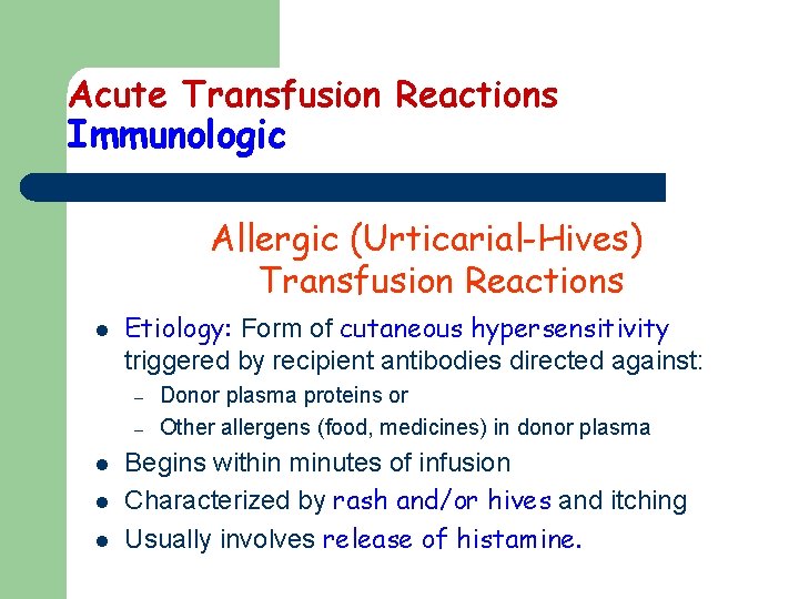Acute Transfusion Reactions Immunologic Allergic (Urticarial-Hives) Transfusion Reactions l Etiology: Form of cutaneous hypersensitivity Acute Transfusion Reactions Immunologic Allergic (Urticarial-Hives) Transfusion Reactions l Etiology: Form of cutaneous hypersensitivity