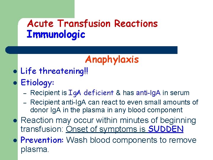 Acute Transfusion Reactions Immunologic Anaphylaxis l l Life threatening!! Etiology: – – l l