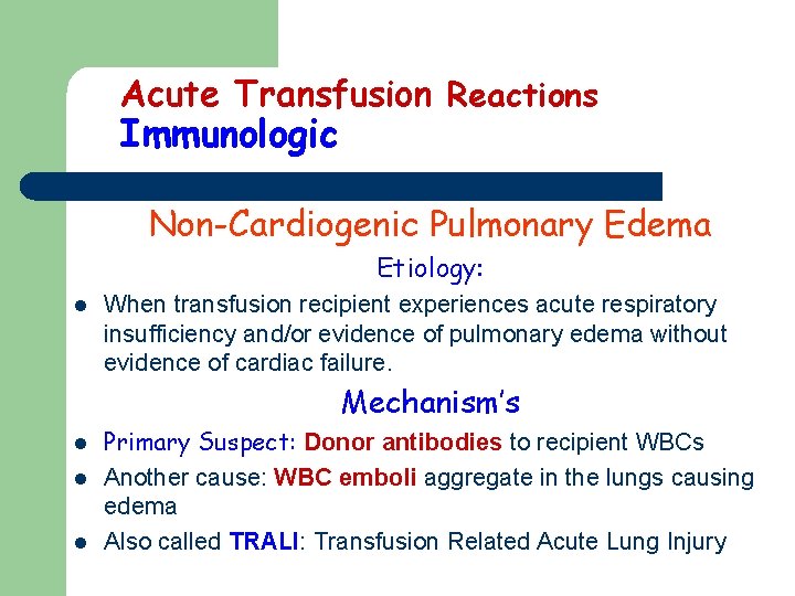 Acute Transfusion Reactions Immunologic Non-Cardiogenic Pulmonary Edema Etiology: l When transfusion recipient experiences acute