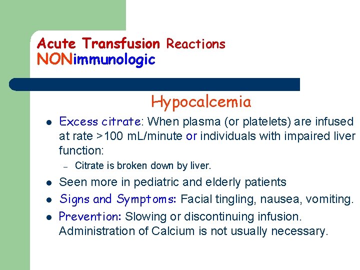 Acute Transfusion Reactions NONimmunologic Hypocalcemia l Excess citrate: When plasma (or platelets) are infused