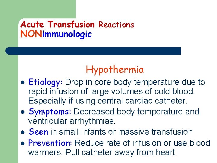 Acute Transfusion Reactions NONimmunologic Hypothermia l l Etiology: Drop in core body temperature due