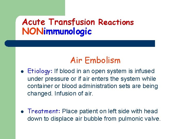 Acute Transfusion Reactions NONimmunologic Air Embolism l l Etiology: If blood in an open