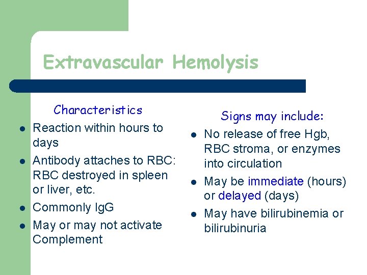 Extravascular Hemolysis l l Characteristics Reaction within hours to days Antibody attaches to RBC: