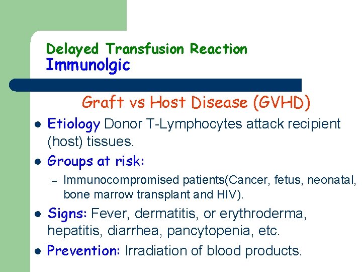 Delayed Transfusion Reaction Immunolgic Graft vs Host Disease (GVHD) l l Etiology Donor T-Lymphocytes Delayed Transfusion Reaction Immunolgic Graft vs Host Disease (GVHD) l l Etiology Donor T-Lymphocytes
