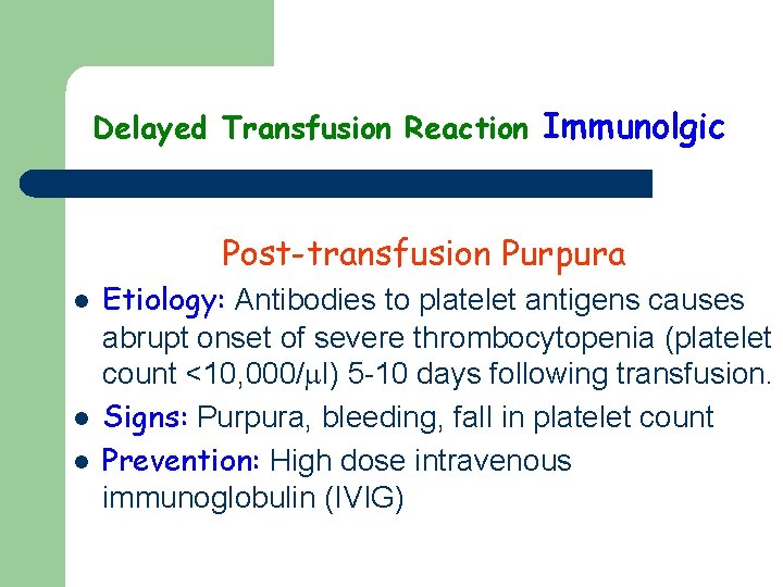 Delayed Transfusion Reaction Immunolgic Post-transfusion Purpura l l l Etiology: Antibodies to platelet antigens