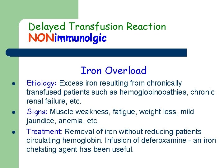 Delayed Transfusion Reaction NONimmunolgic Iron Overload l l l Etiology: Excess iron resulting from