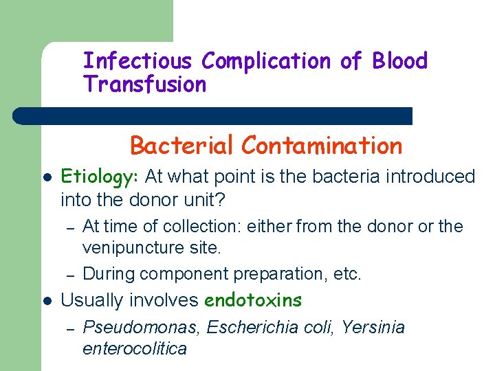 Infectious Complication of Blood Transfusion Bacterial Contamination l Etiology: At what point is the
