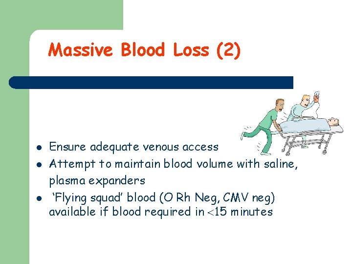 Massive Blood Loss (2) l l l Ensure adequate venous access Attempt to maintain