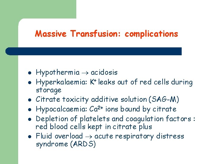 Massive Transfusion: complications l l l Hypothermia acidosis Hyperkalaemia: K+ leaks out of red