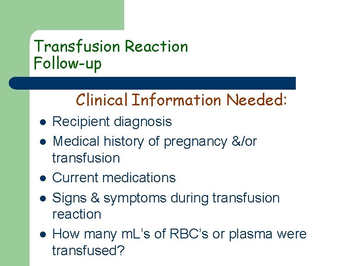 Transfusion Reaction Follow-up Clinical Information Needed: l l l Recipient diagnosis Medical history of