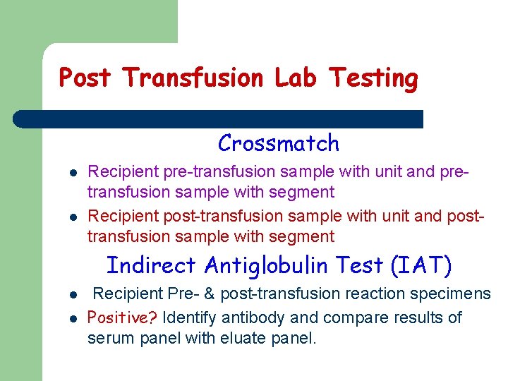 Post Transfusion Lab Testing Crossmatch l l Recipient pre-transfusion sample with unit and pretransfusion Post Transfusion Lab Testing Crossmatch l l Recipient pre-transfusion sample with unit and pretransfusion