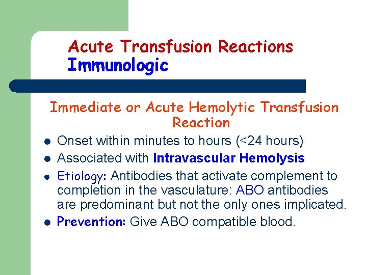 Acute Transfusion Reactions Immunologic Immediate or Acute Hemolytic Transfusion Reaction l l Onset within