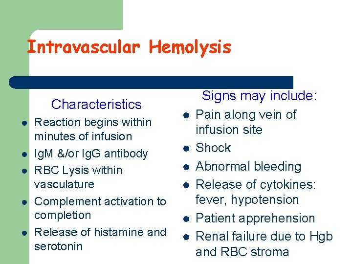 Intravascular Hemolysis Characteristics l l l Reaction begins within minutes of infusion Ig. M